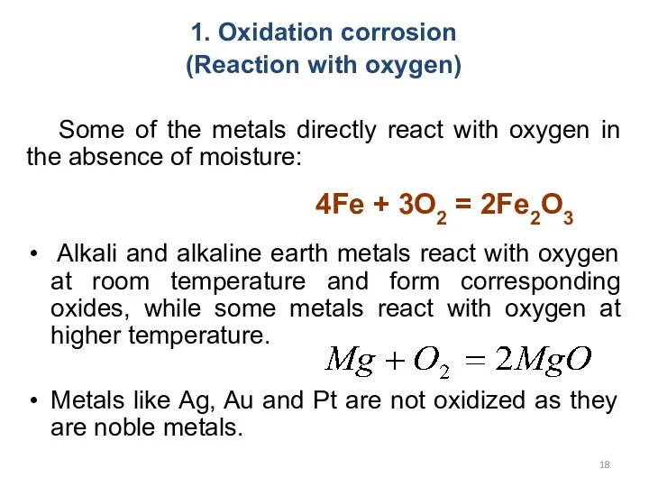 1. Oxidation corrosion (Reaction with oxygen) Some of the metals directly