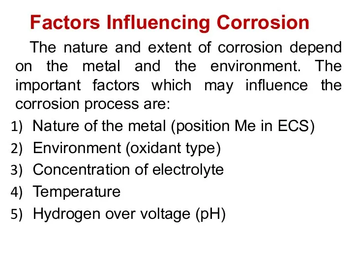 Factors Influencing Corrosion The nature and extent of corrosion depend on