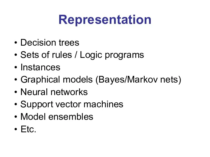 Representation Decision trees Sets of rules / Logic programs Instances Graphical