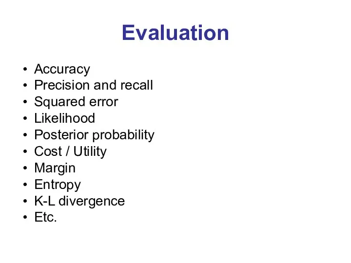 Evaluation Accuracy Precision and recall Squared error Likelihood Posterior probability Cost