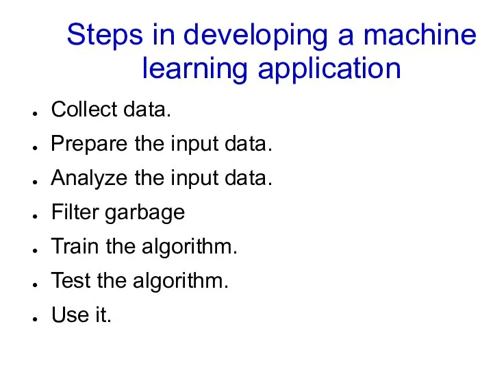 Steps in developing a machine learning application Collect data. Prepare the