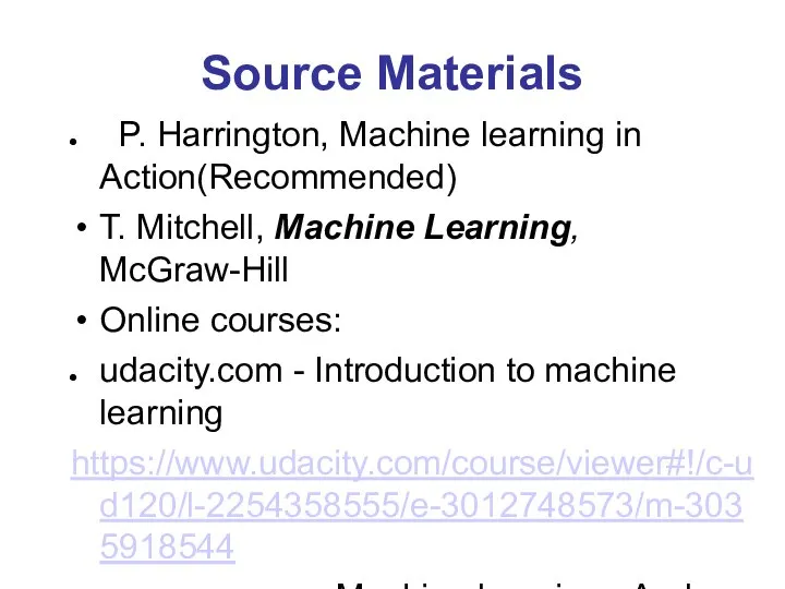 Source Materials P. Harrington, Machine learning in Action(Recommended) T. Mitchell, Machine