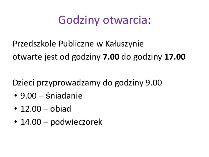 Godziny otwarcia: Przedszkole Publiczne w Kałuszynie otwarte jest od godziny 7.00