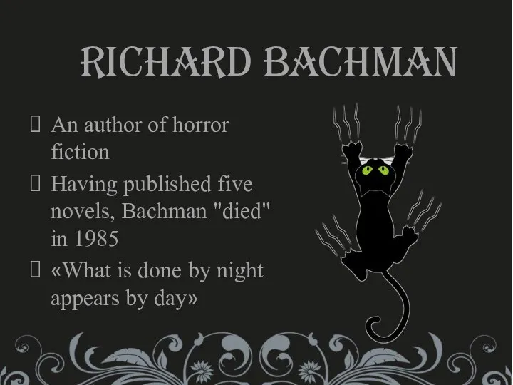 Richard Bachman An author of horror fiction Having published five novels,