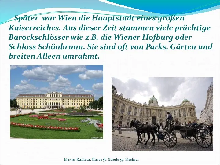 Später war Wien die Hauptstadt eines großen Kaiserreiches. Aus dieser Zeit