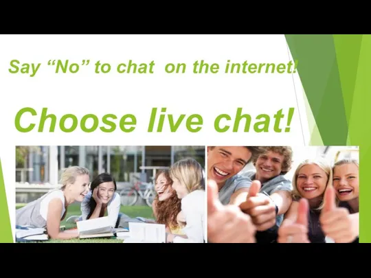 Say “No” to chat on the internet! Choose live chat!