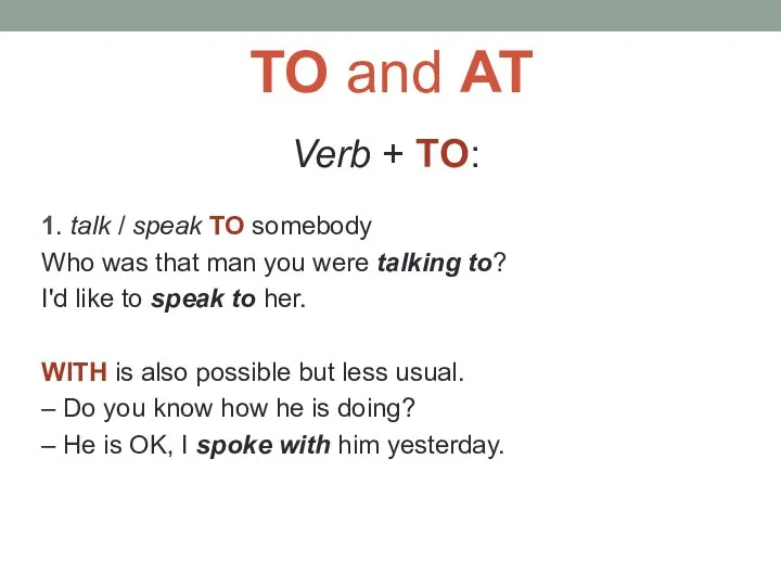 TO and AT Verb + TO: 1. talk / speak TO