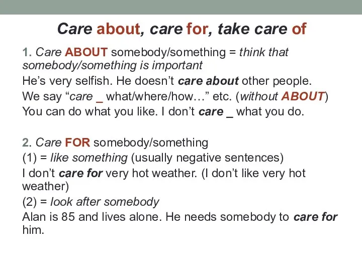Care about, care for, take care of 1. Care ABOUT somebody/something