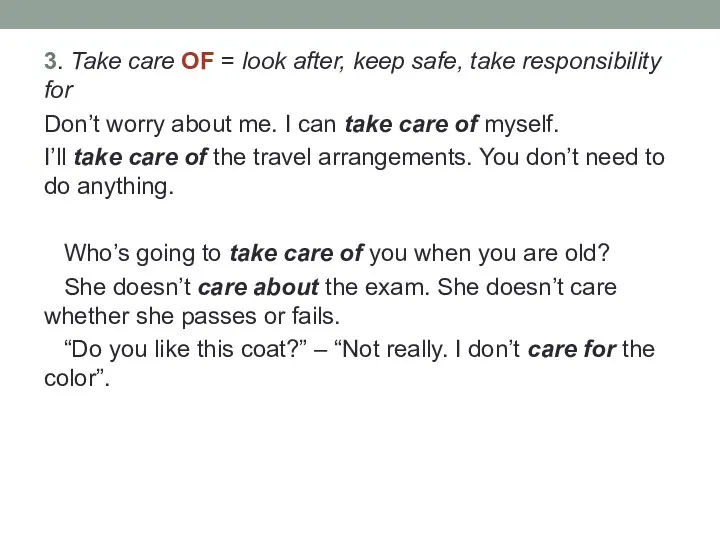 3. Take care OF = look after, keep safe, take responsibility