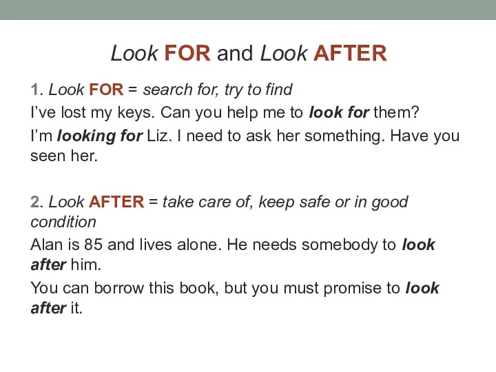 Look FOR and Look AFTER 1. Look FOR = search for,