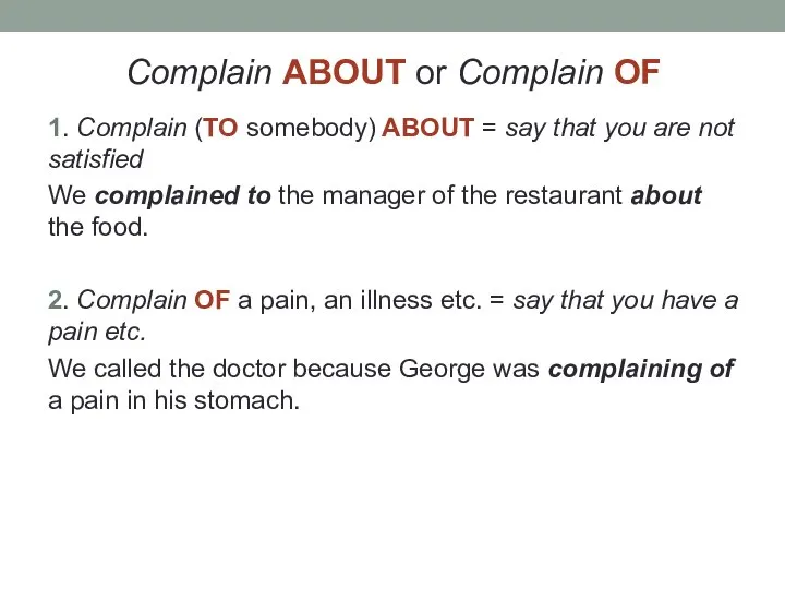 Complain ABOUT or Complain OF 1. Complain (TO somebody) ABOUT =