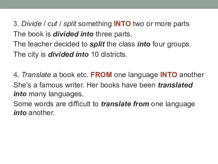 3. Divide / cut / split something INTO two or more