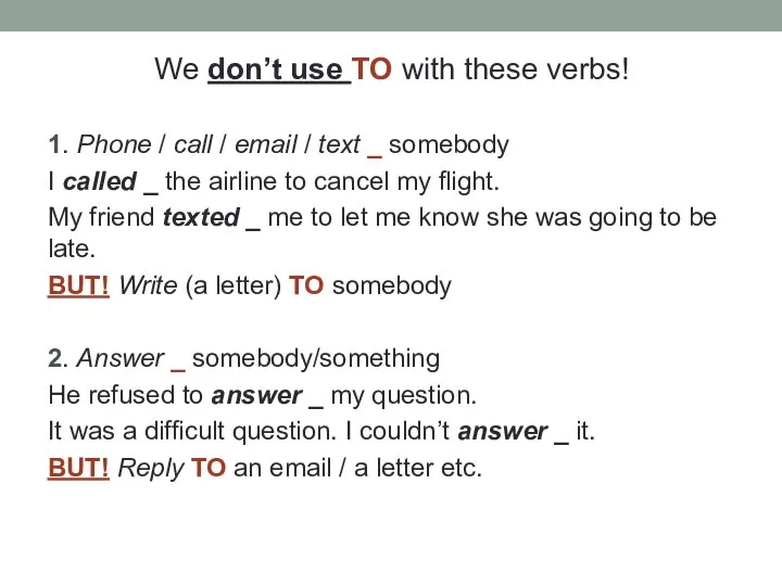 We don’t use TO with these verbs! 1. Phone / call