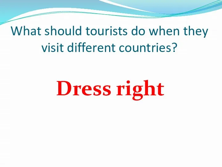What should tourists do when they visit different countries? Dress right