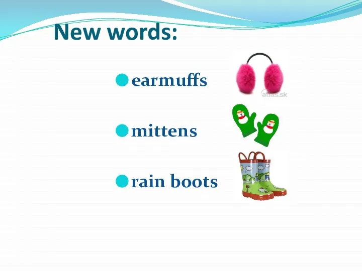 New words: earmuffs mittens rain boots