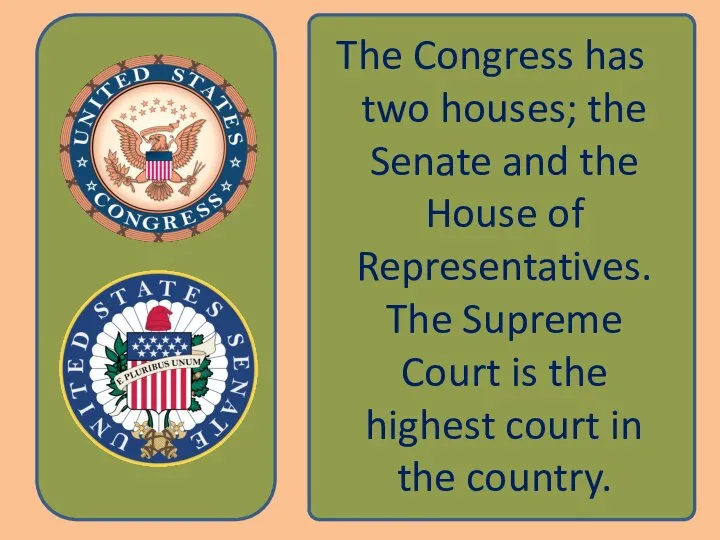 The Congress has two houses; the Senate and the House of