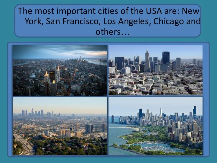 The most important cities of the USA are: New York, San