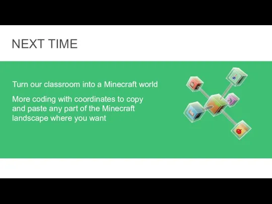 NEXT TIME Turn our classroom into a Minecraft world More coding