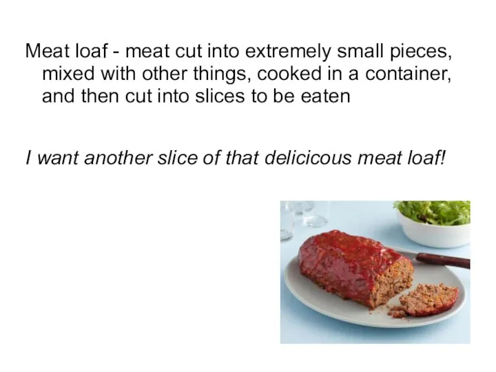 Meat loaf - meat cut into extremely small pieces, mixed with