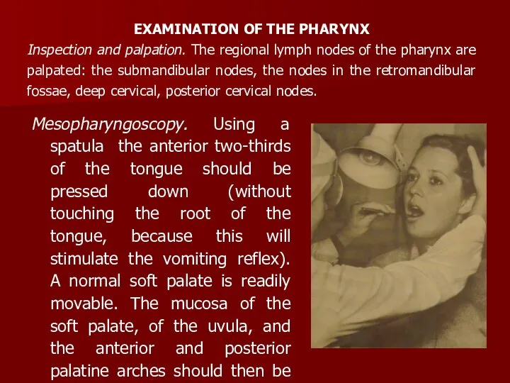 Mesopharyngoscopy. Using a spatula the anterior two-thirds of the tongue should