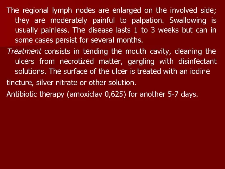 The regional lymph nodes are enlarged on the involved side; they