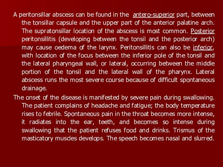 A peritonsillar abscess can be found in the antero-superior part, between