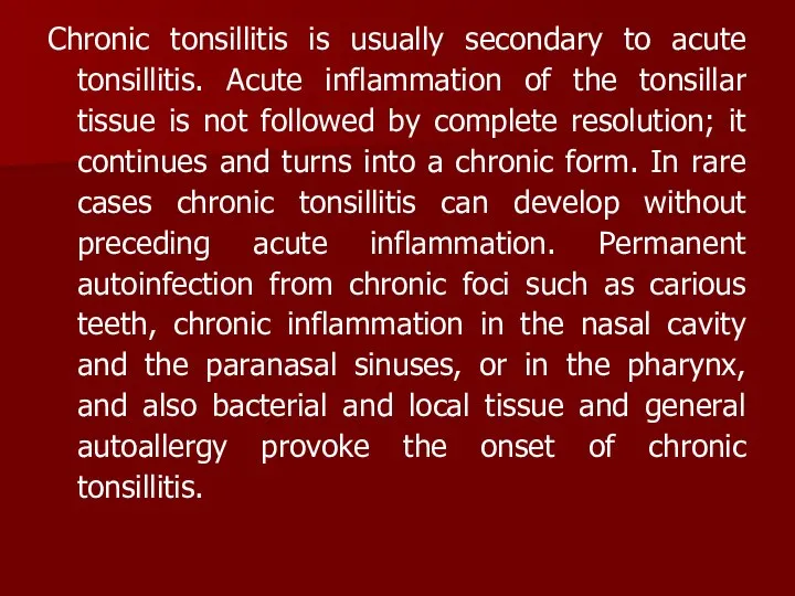 Chronic tonsillitis is usually secondary to acute tonsillitis. Acute inflammation of