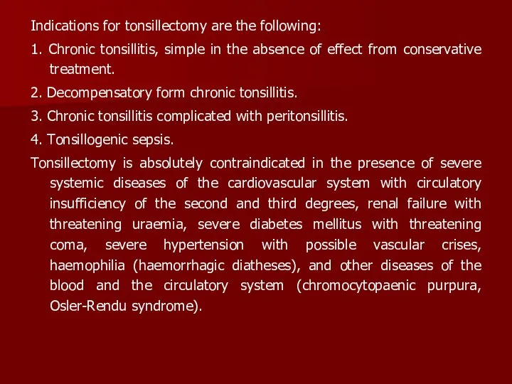 Indications for tonsillectomy are the following: 1. Chronic tonsillitis, simple in