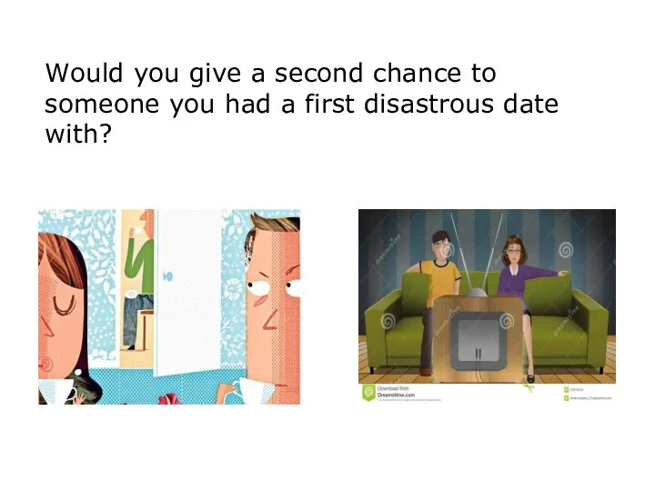 Would you give a second chance to someone you had a first disastrous date with?