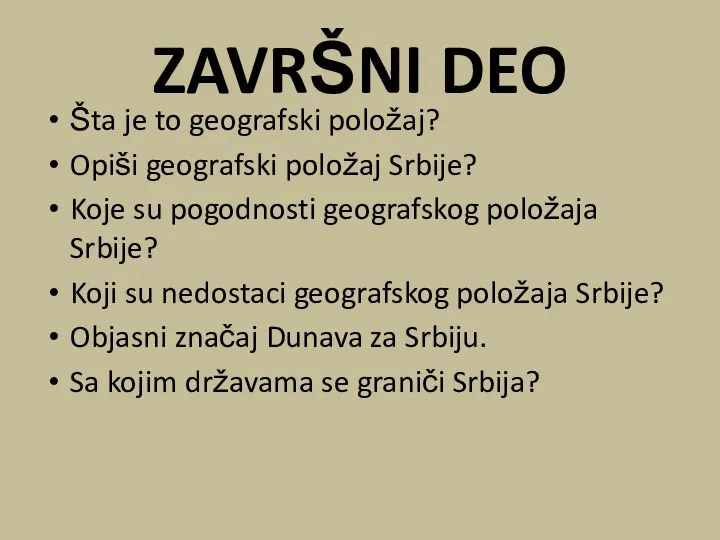 ZAVRŠNI DEO Šta je to geografski položaj? Opiši geografski položaj Srbije?