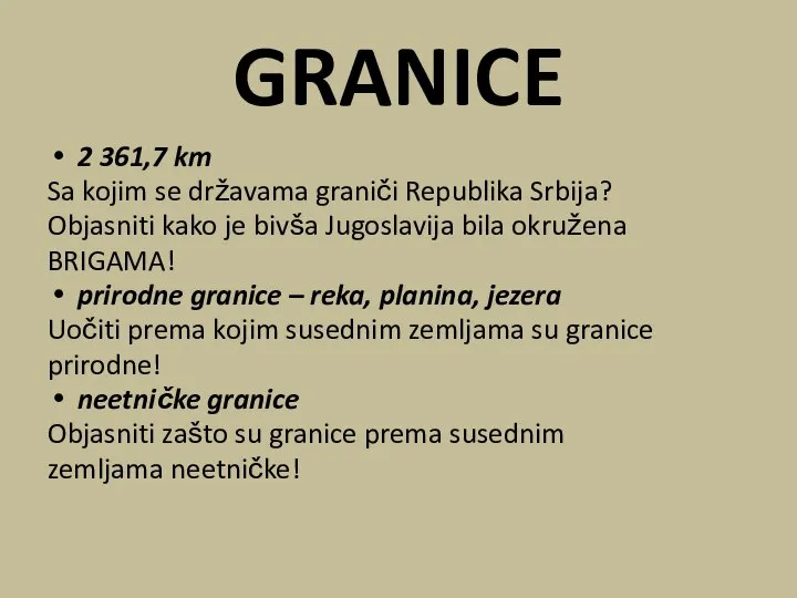 GRANICE 2 361,7 km Sa kojim se državama graniči Republika Srbija?