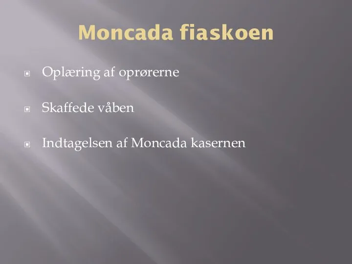 Moncada fiaskoen Oplæring af oprørerne Skaffede våben Indtagelsen af Moncada kasernen