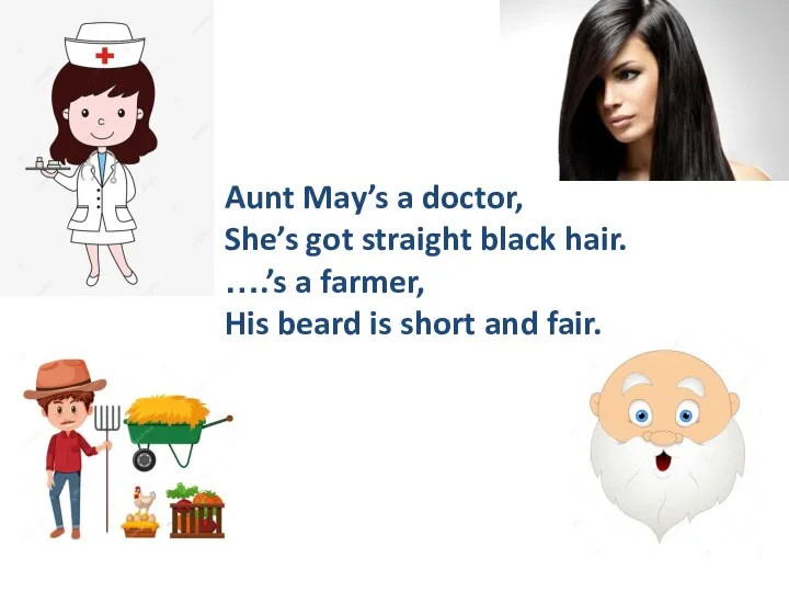 Aunt May’s a doctor, She’s got straight black hair. ….’s a