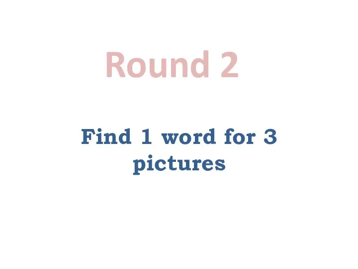 Find 1 word for 3 pictures Round 2