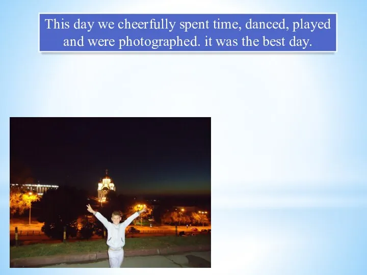 This day we cheerfully spent time, danced, played and were photographed. it was the best day.