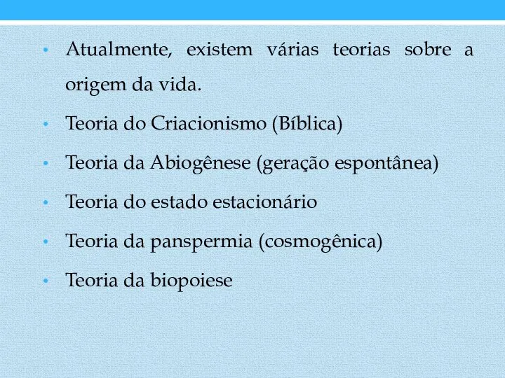 Atualmente, existem várias teorias sobre a origem da vida. Teoria do