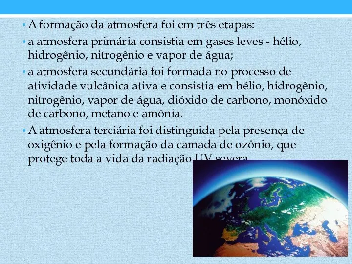 A formação da atmosfera foi em três etapas: a atmosfera primária