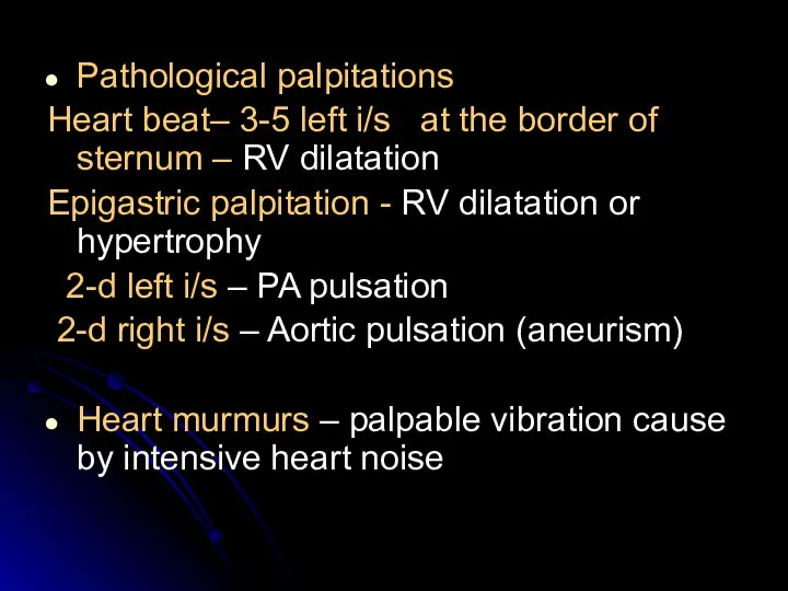 Pathological palpitations Heart beat– 3-5 left i/s at the border of