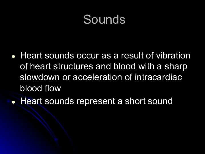 Sounds Heart sounds occur as a result of vibration of heart