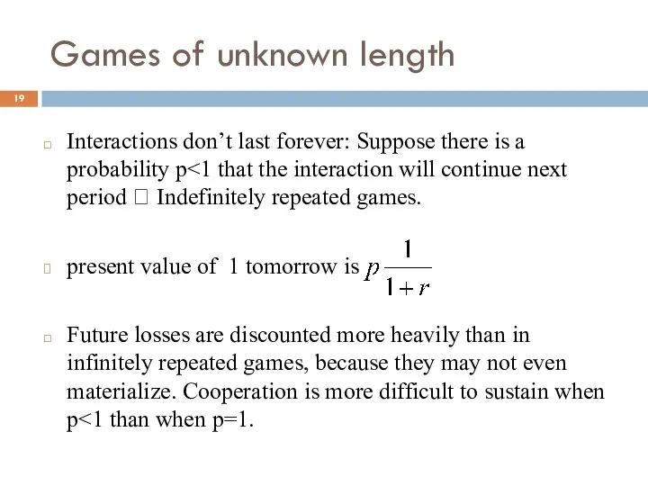 Games of unknown length Interactions don’t last forever: Suppose there is