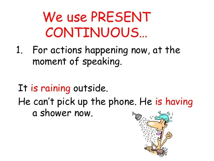 We use PRESENT CONTINUOUS… For actions happening now, at the moment