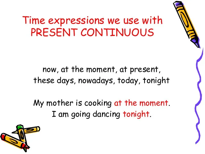 Time expressions we use with PRESENT CONTINUOUS now, at the moment,