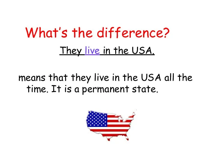 What’s the difference? They live in the USA. means that they