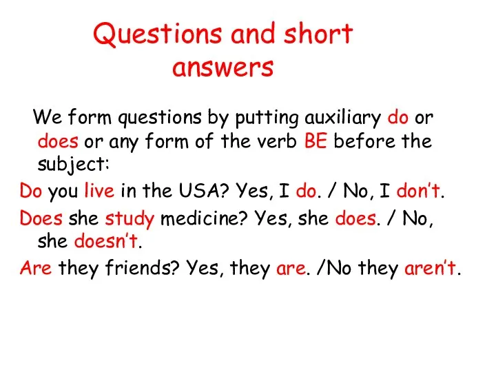 Questions and short answers We form questions by putting auxiliary do