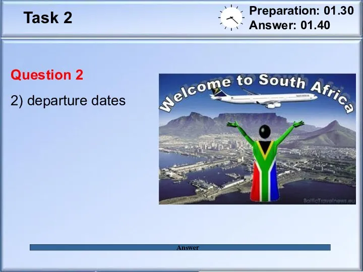 Task 2 Preparation: 01.30 Answer: 01.40 Answer Question 2 2) departure dates