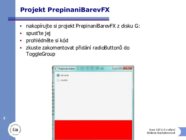 Kurz 4IT115 cvičení ©Alena Buchalcevová Projekt PrepinaniBarevFX nakopírujte si projekt PrepinaniBarevFX