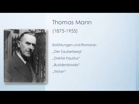 Thomas Mann (1875-1955) Erzählungen und Romane: „Der Zauberberg“ „Doktor Faustus“ „Buddenbrooks“ „Tristan“