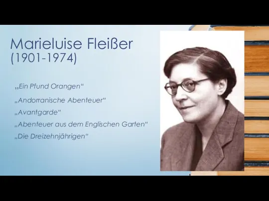 Marieluise Fleißer (1901-1974) „Ein Pfund Orangen“ „Andorranische Abenteuer“ „Avantgarde“ „Abenteuer aus dem Englischen Garten“ „Die Dreizehnjährigen“