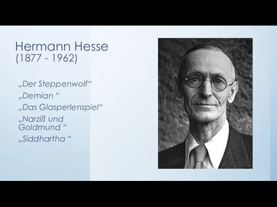 Hermann Hesse (1877 - 1962) „Der Steppenwolf“ „Demian “ „Das Glasperlenspiel“