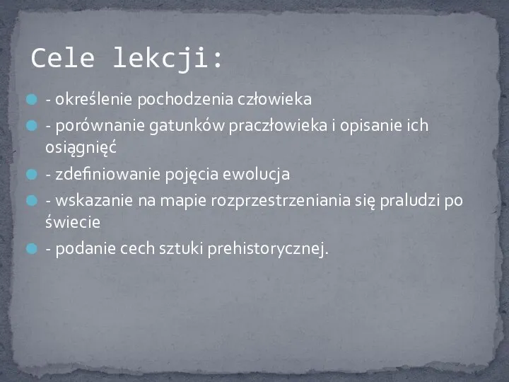 - określenie pochodzenia człowieka - porównanie gatunków praczłowieka i opisanie ich